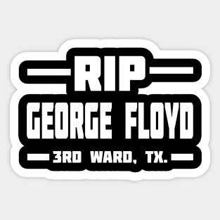 RIP GEORGE FLOYD 3RD WARD, TX. Sticker